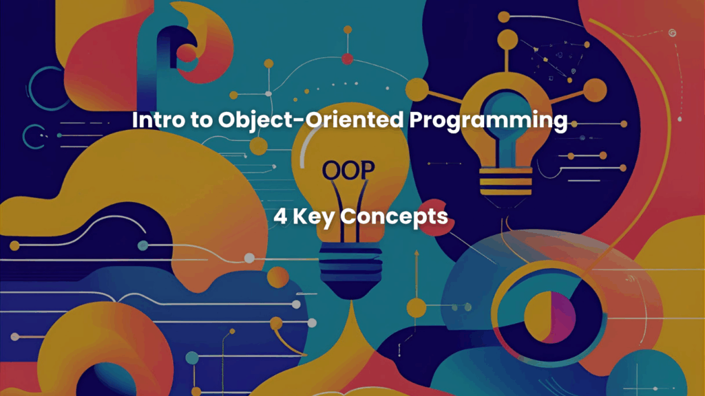 Intro to Object-Oriented Programming (OOP) – 4 Key Concepts
